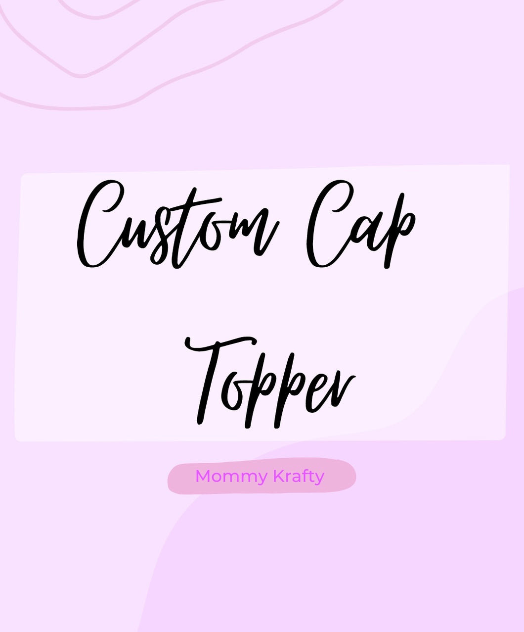 Custom Cap Topper